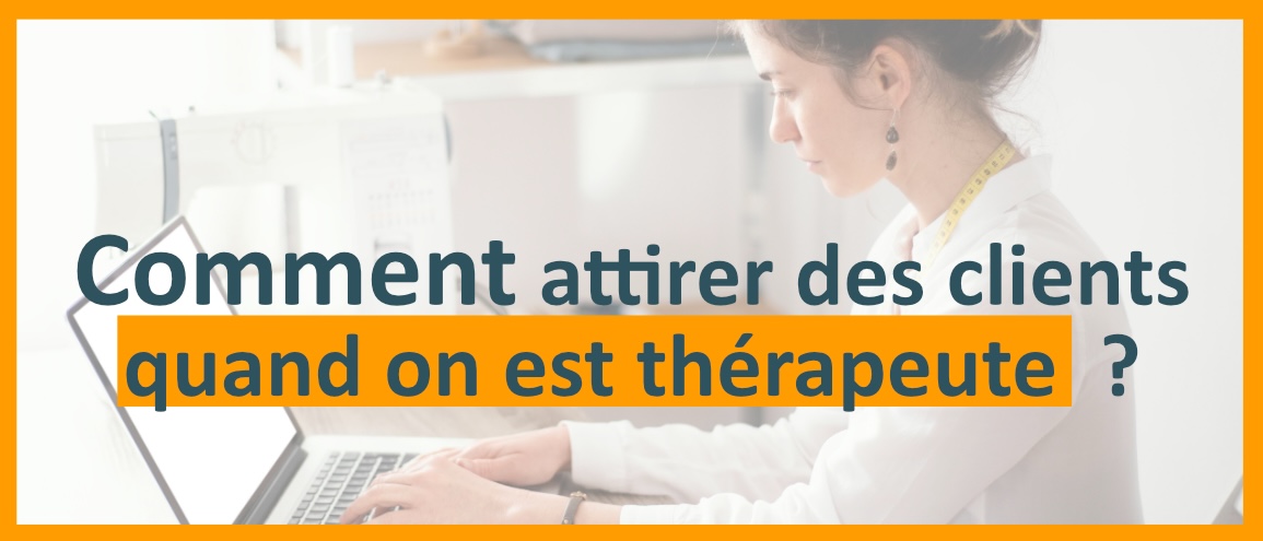 You are currently viewing Comment attirer des clients quand on est thérapeute ou coach ?